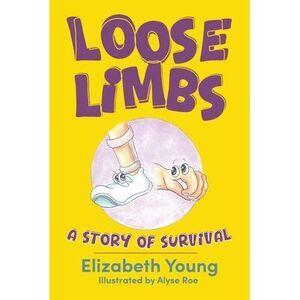 Loose Limbs: A Story of Survival -- Elizabeth Young